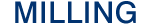 Milling
